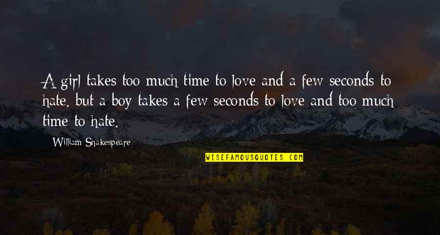 Girl And Boy Quotes By William Shakespeare: A girl takes too much time to love