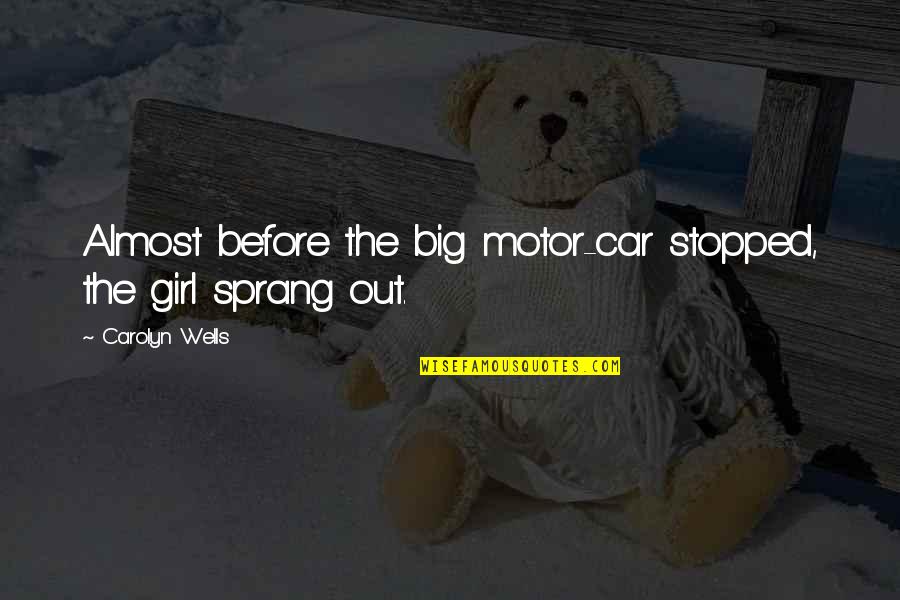 Girl And Car Quotes By Carolyn Wells: Almost before the big motor-car stopped, the girl