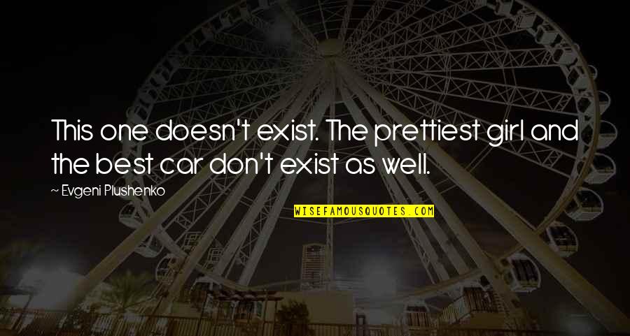 Girl And Car Quotes By Evgeni Plushenko: This one doesn't exist. The prettiest girl and