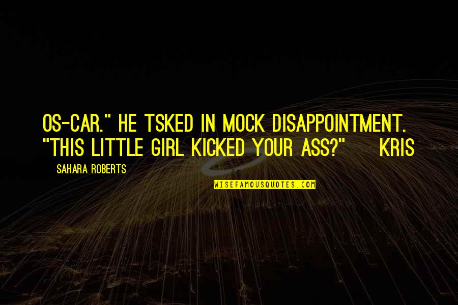 Girl And Car Quotes By Sahara Roberts: Os-car." He tsked in mock disappointment. "This little