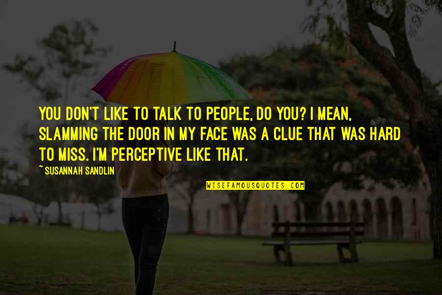 Girl And Car Quotes By Susannah Sandlin: You don't like to talk to people, do