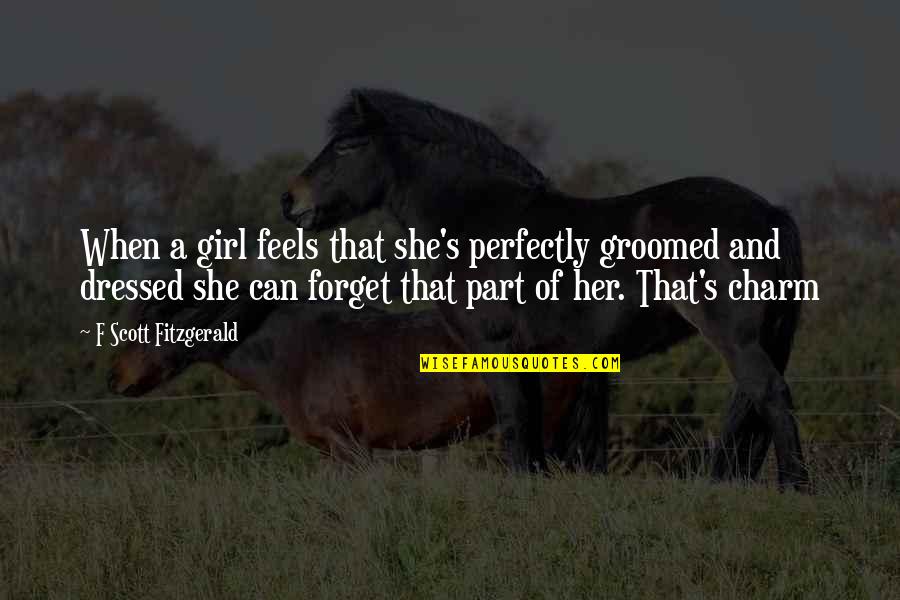 Girl And Fashion Quotes By F Scott Fitzgerald: When a girl feels that she's perfectly groomed