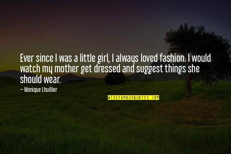 Girl And Fashion Quotes By Monique Lhuillier: Ever since I was a little girl, I