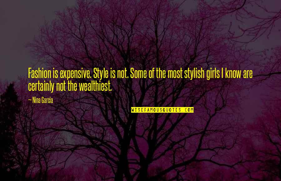 Girl And Fashion Quotes By Nina Garcia: Fashion is expensive. Style is not. Some of