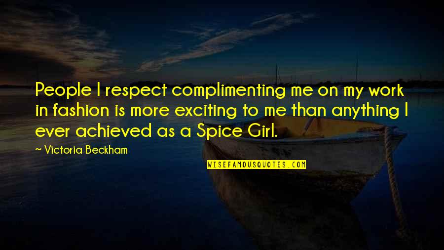 Girl And Fashion Quotes By Victoria Beckham: People I respect complimenting me on my work