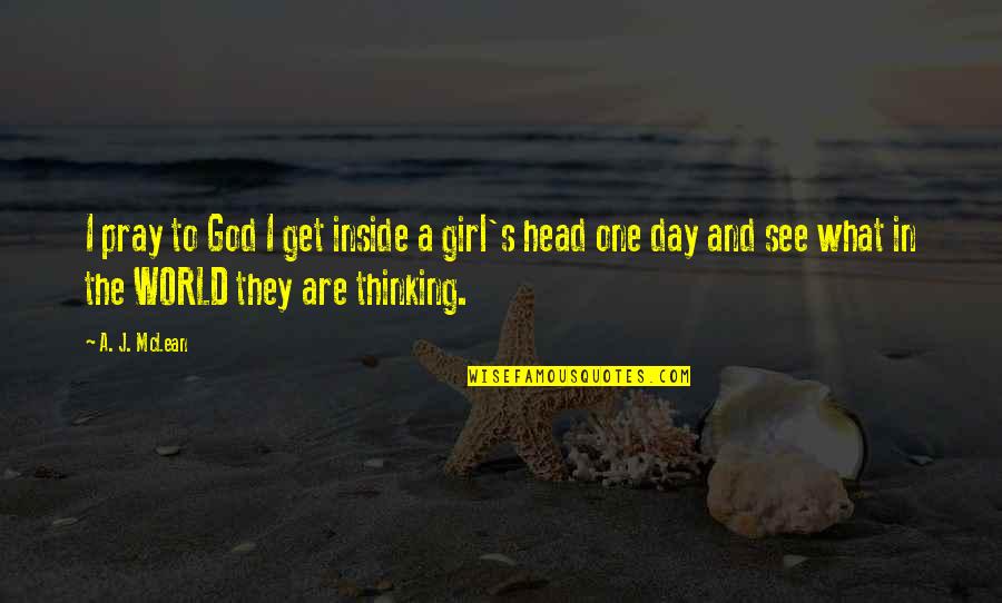Girl And God Quotes By A. J. McLean: I pray to God I get inside a