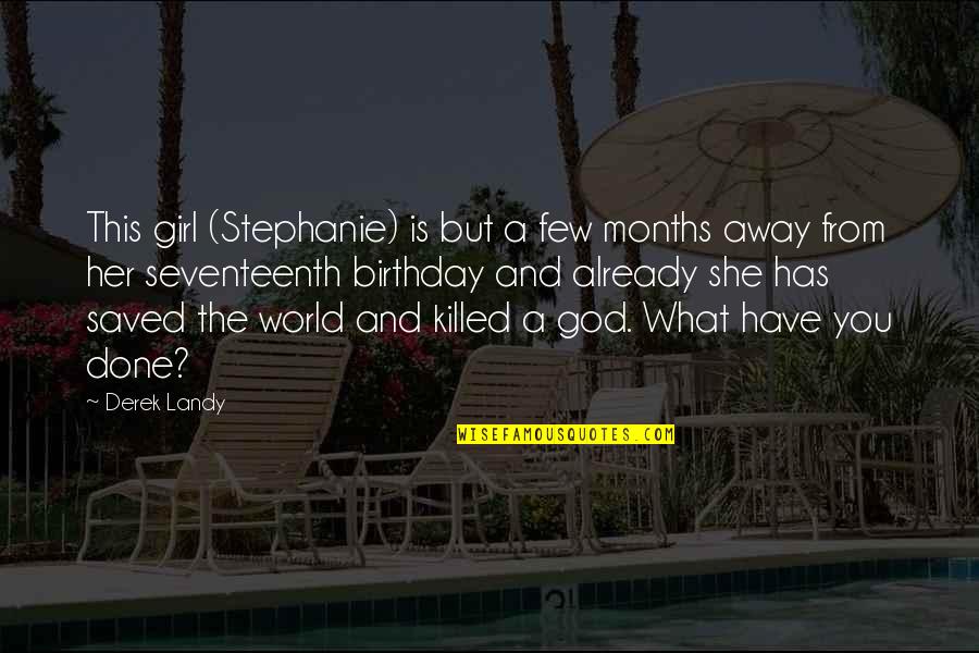 Girl And God Quotes By Derek Landy: This girl (Stephanie) is but a few months