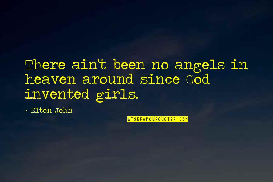 Girl And God Quotes By Elton John: There ain't been no angels in heaven around