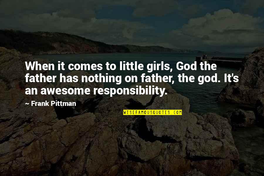 Girl And God Quotes By Frank Pittman: When it comes to little girls, God the