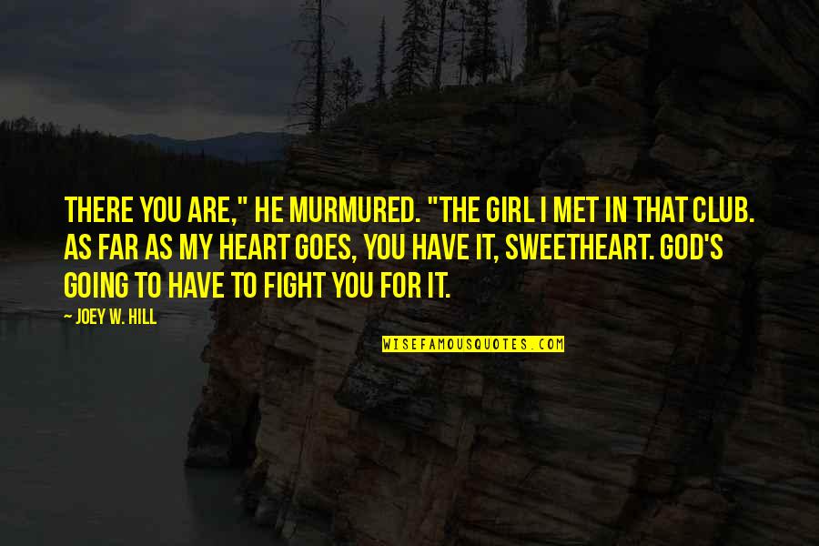 Girl And God Quotes By Joey W. Hill: There you are," he murmured. "The girl I