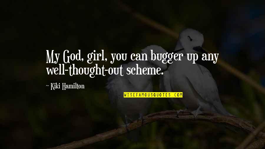 Girl And God Quotes By Kiki Hamilton: My God, girl, you can bugger up any