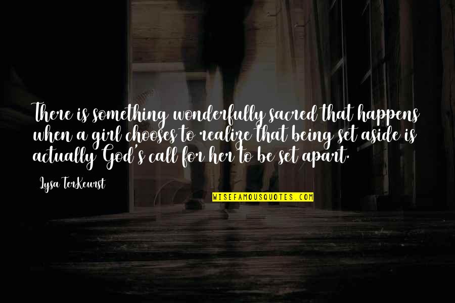 Girl And God Quotes By Lysa TerKeurst: There is something wonderfully sacred that happens when