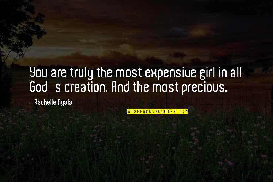 Girl And God Quotes By Rachelle Ayala: You are truly the most expensive girl in