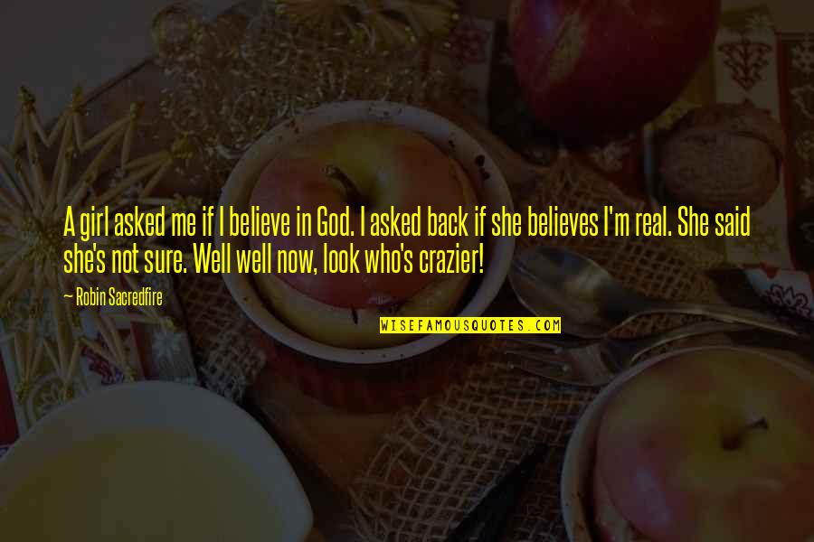 Girl And God Quotes By Robin Sacredfire: A girl asked me if I believe in