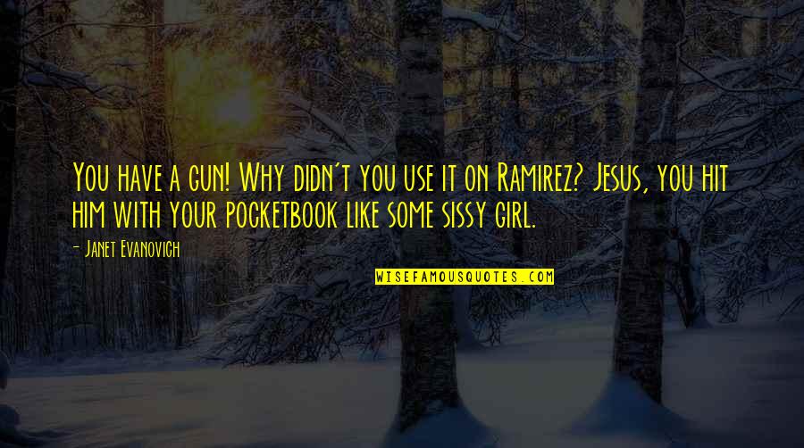 Girl And Gun Quotes By Janet Evanovich: You have a gun! Why didn't you use