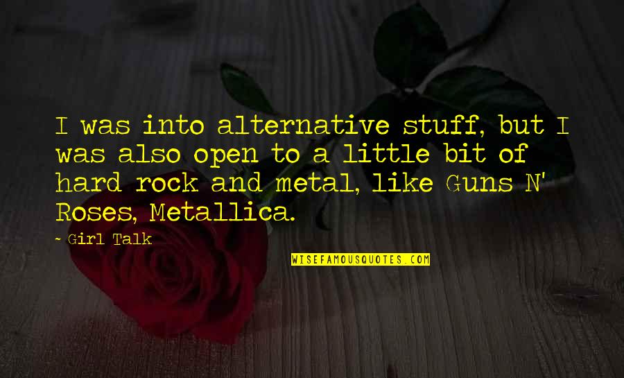 Girl And Guns Quotes By Girl Talk: I was into alternative stuff, but I was