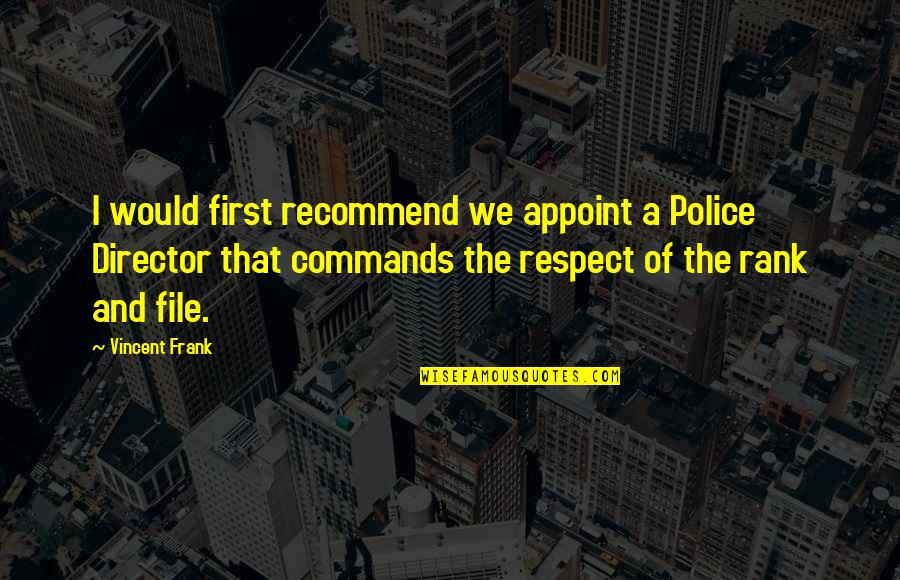 Girl And Guns Quotes By Vincent Frank: I would first recommend we appoint a Police