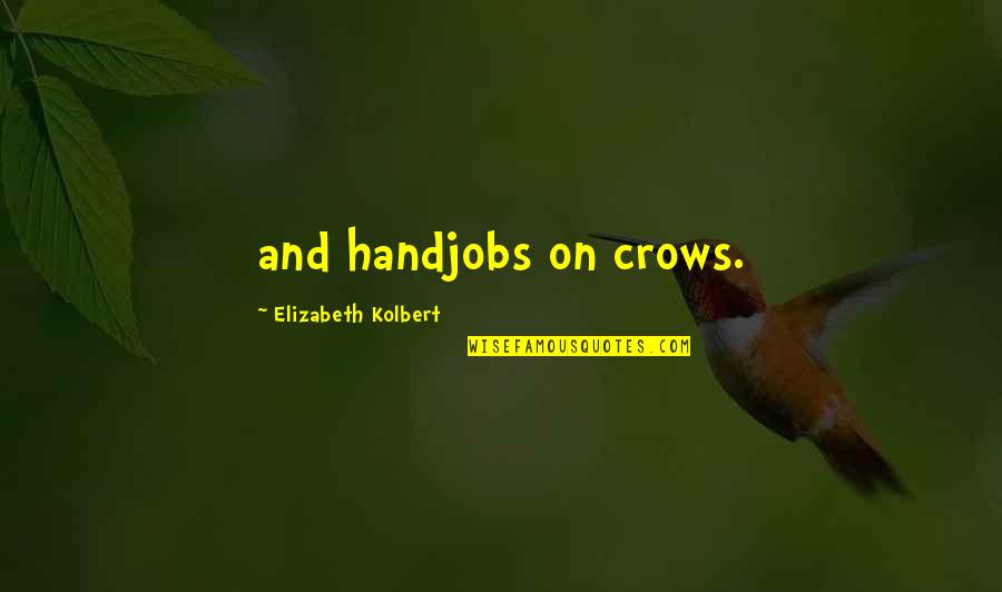 Girl And Her Horse Quotes By Elizabeth Kolbert: and handjobs on crows.