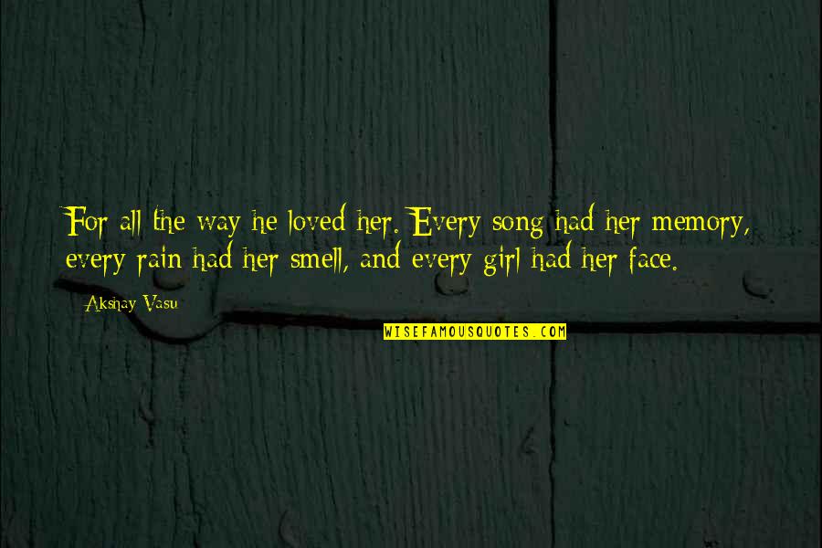 Girl And Love Quotes By Akshay Vasu: For all the way he loved her. Every