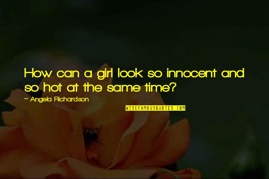 Girl And Love Quotes By Angela Richardson: How can a girl look so innocent and