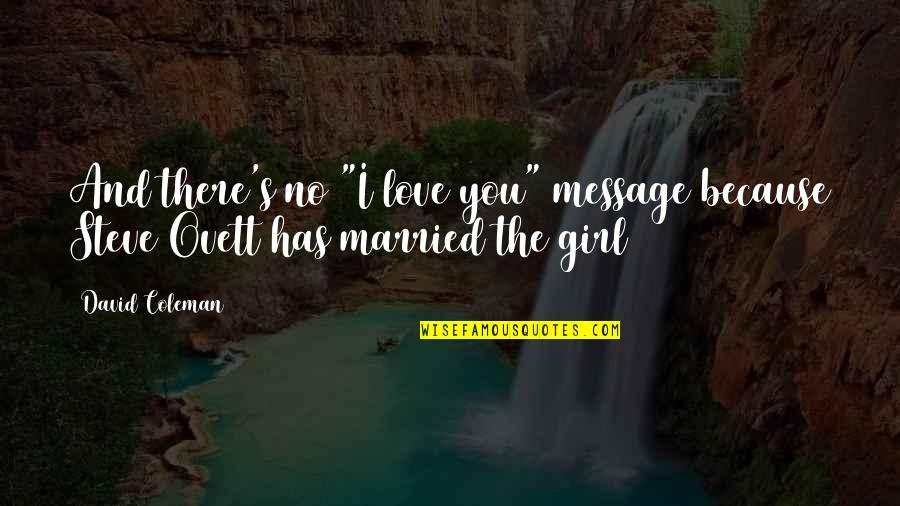 Girl And Love Quotes By David Coleman: And there's no "I love you" message because