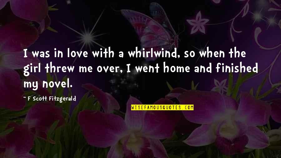 Girl And Love Quotes By F Scott Fitzgerald: I was in love with a whirlwind, so
