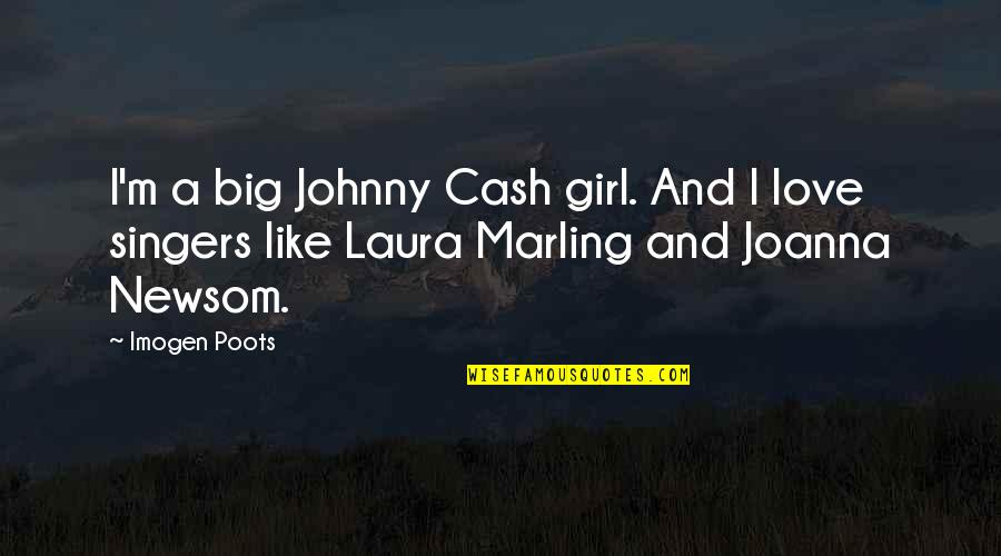 Girl And Love Quotes By Imogen Poots: I'm a big Johnny Cash girl. And I