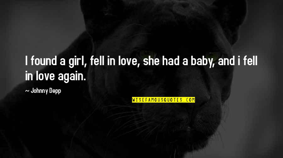 Girl And Love Quotes By Johnny Depp: I found a girl, fell in love, she
