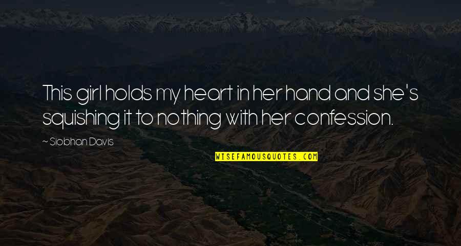 Girl And Love Quotes By Siobhan Davis: This girl holds my heart in her hand