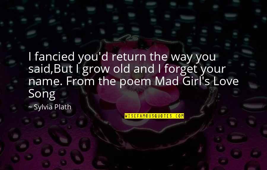 Girl And Love Quotes By Sylvia Plath: I fancied you'd return the way you said,But