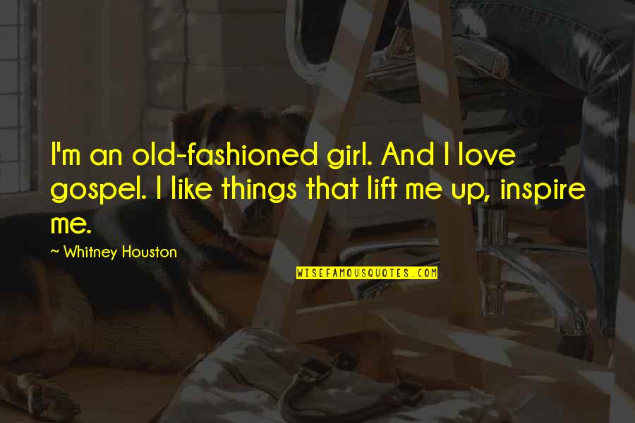 Girl And Love Quotes By Whitney Houston: I'm an old-fashioned girl. And I love gospel.