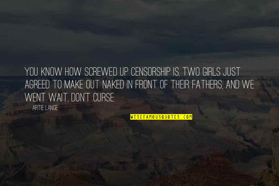 Girl And Make Up Quotes By Artie Lange: You know how screwed up censorship is, two