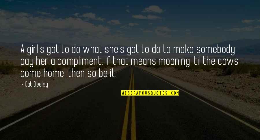 Girl And Make Up Quotes By Cat Deeley: A girl's got to do what she's got