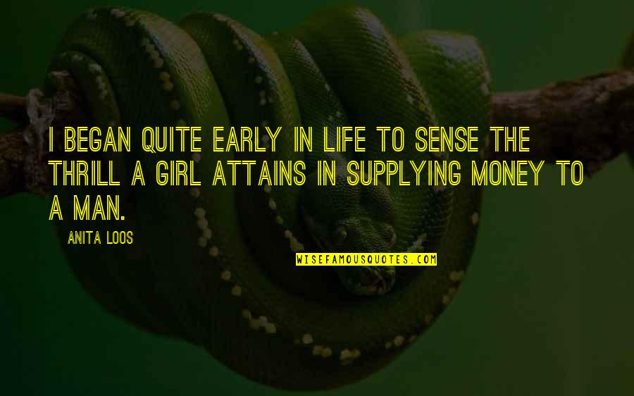 Girl And Money Quotes By Anita Loos: I began quite early in life to sense