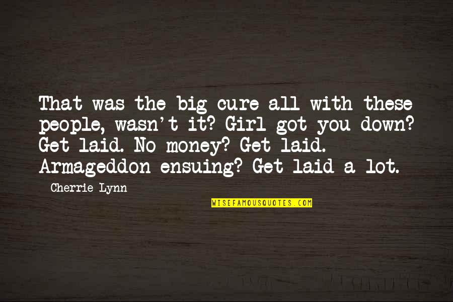 Girl And Money Quotes By Cherrie Lynn: That was the big cure-all with these people,