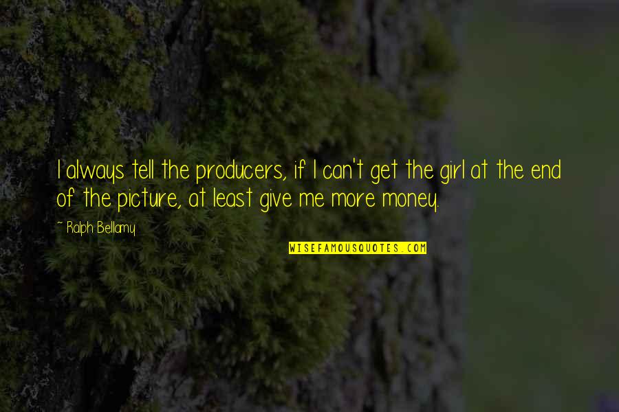 Girl And Money Quotes By Ralph Bellamy: I always tell the producers, if I can't