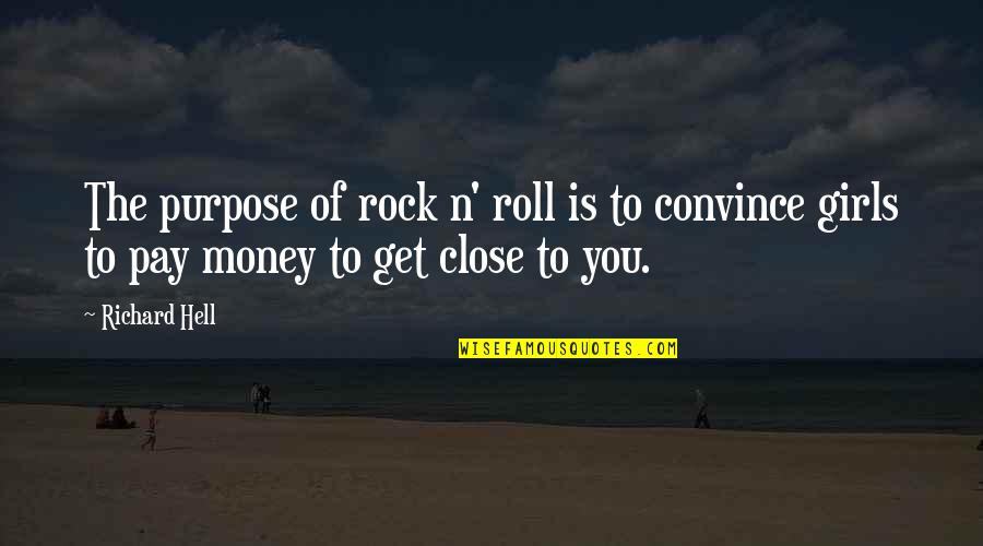 Girl And Money Quotes By Richard Hell: The purpose of rock n' roll is to