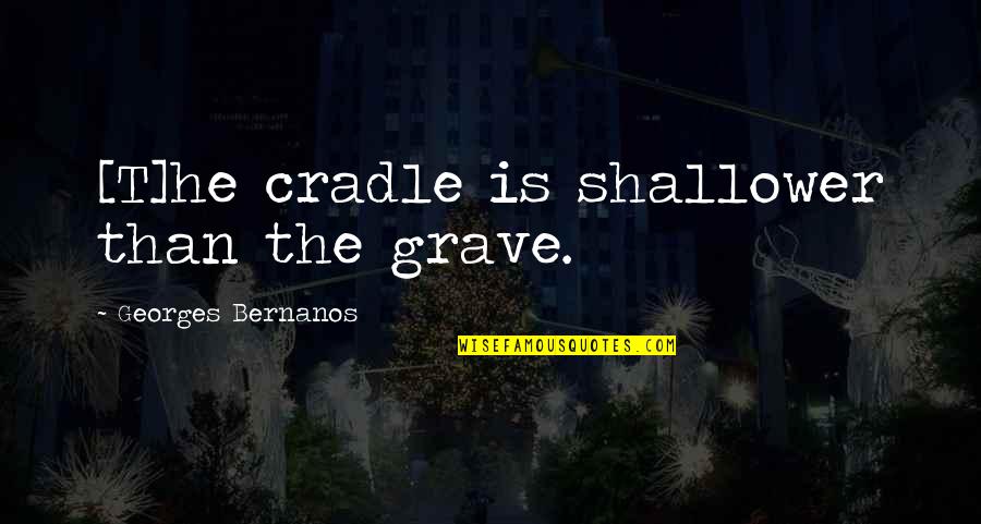 Girl And Pony Quotes By Georges Bernanos: [T]he cradle is shallower than the grave.