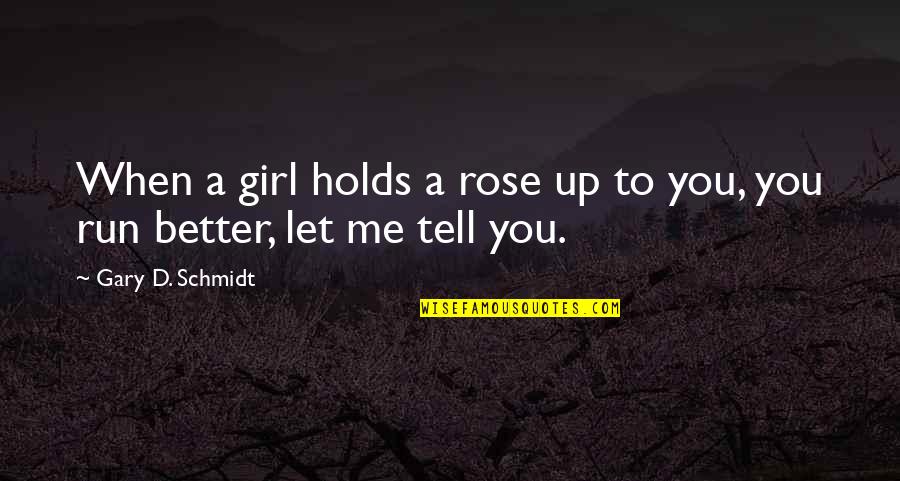 Girl And Rose Quotes By Gary D. Schmidt: When a girl holds a rose up to