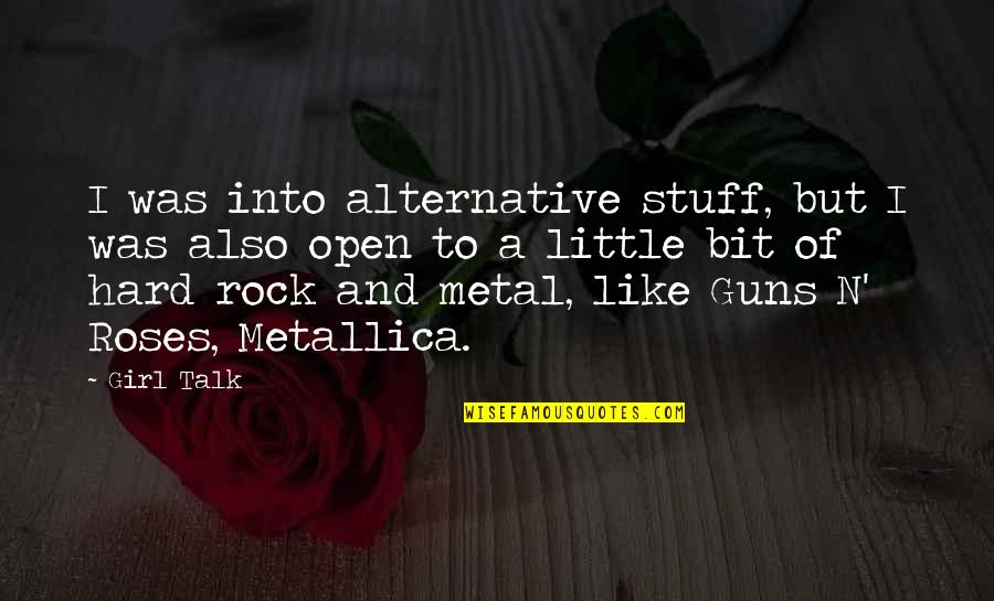 Girl And Rose Quotes By Girl Talk: I was into alternative stuff, but I was