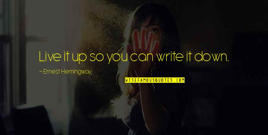 Girl Attitude Short Quotes By Ernest Hemingway,: Live it up so you can write it