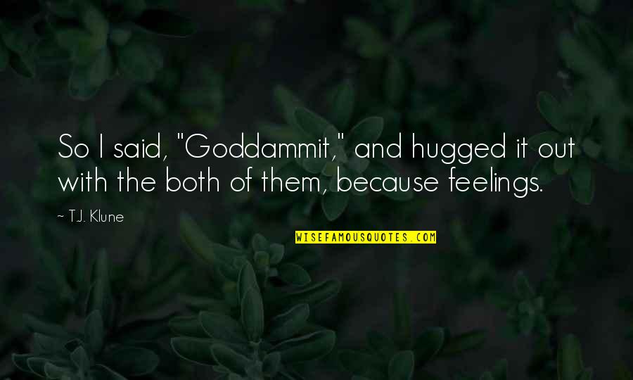 Girl Attitude Short Quotes By T.J. Klune: So I said, "Goddammit," and hugged it out