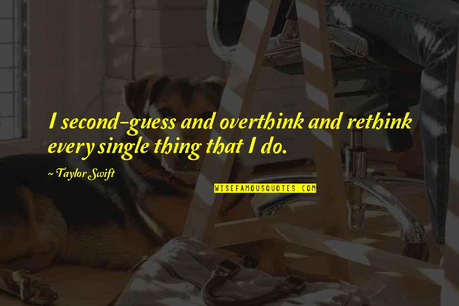 Girl Attitude Short Quotes By Taylor Swift: I second-guess and overthink and rethink every single