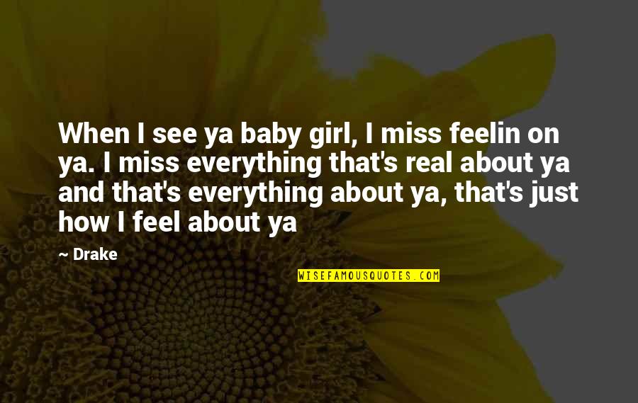 Girl Baby Quotes By Drake: When I see ya baby girl, I miss