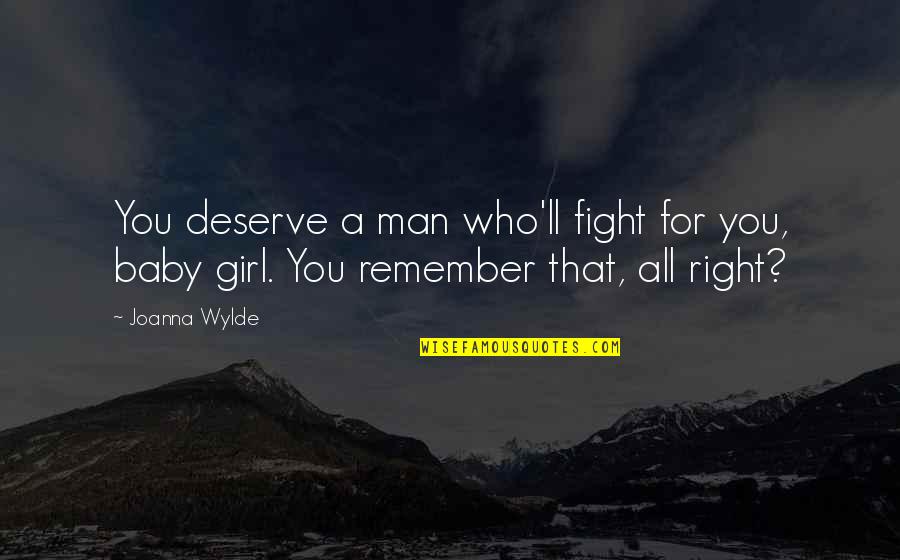 Girl Baby Quotes By Joanna Wylde: You deserve a man who'll fight for you,