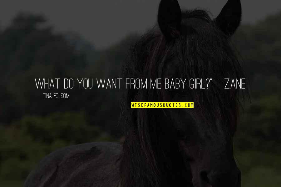 Girl Baby Quotes By Tina Folsom: What do you want from me baby girl?"~Zane