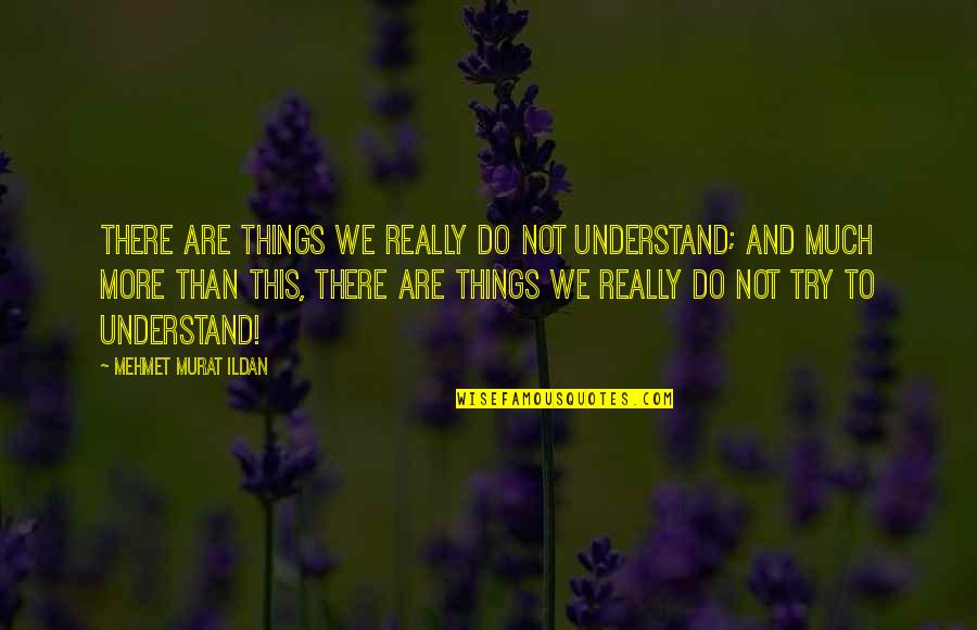 Girl Bashing Quotes By Mehmet Murat Ildan: There are things we really do not understand;