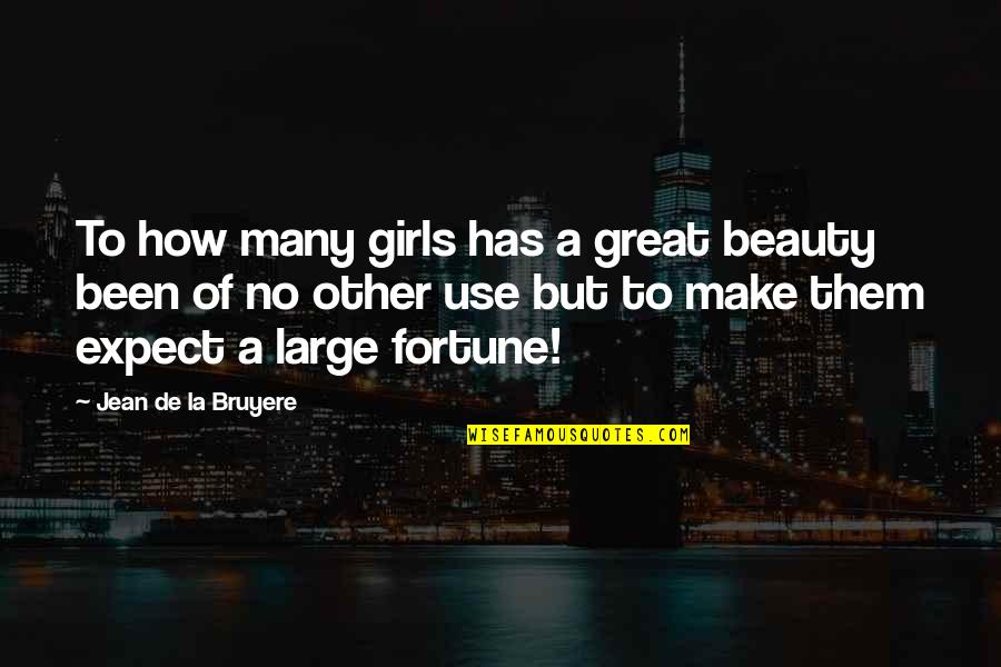 Girl Beauty Quotes By Jean De La Bruyere: To how many girls has a great beauty