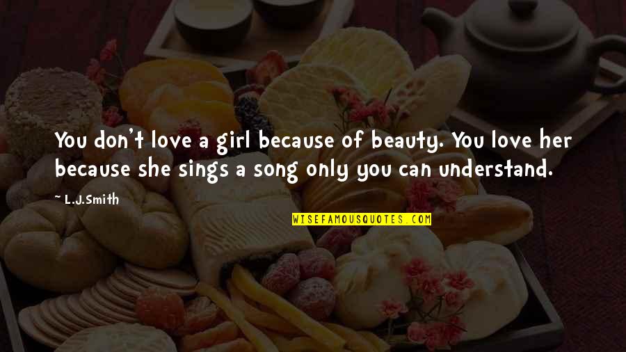 Girl Beauty Quotes By L.J.Smith: You don't love a girl because of beauty.