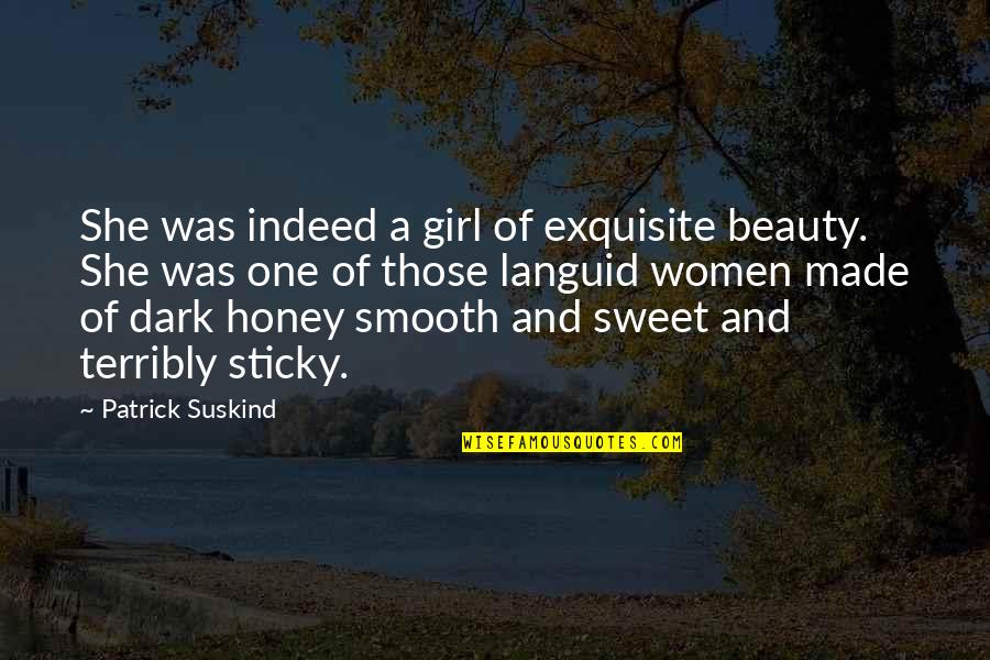 Girl Beauty Quotes By Patrick Suskind: She was indeed a girl of exquisite beauty.